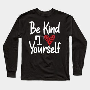 Be Kind to Yourself Long Sleeve T-Shirt